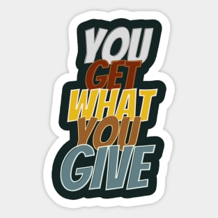 You get what you give Sticker